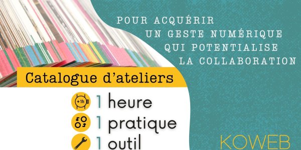 Le geste numérique qui potentialise la collaboration : le nouveau catalogue d'ateliers Koweb Le geste numérique qui potentialise la collaboration : le nouveau catalogue d'ateliers Koweb